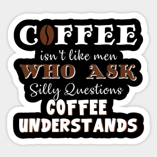 Coffee Isn't Men Who Ask Coffee Understands Costume Gift Sticker